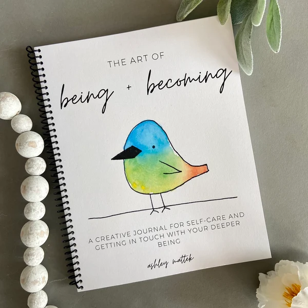 The Art of Being and Becoming - A creative journal for self-care by Ashley Mattek